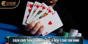 Cách Chơi Tiến Lên Miền Bắc Từ A Đến Z Cho Anh Em Tân Binh