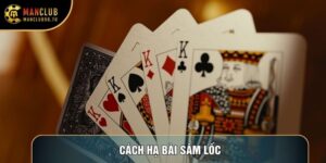 Cách Hạ Bài Sâm Lốc Chuẩn Xác Giúp Tay Chơi Làm Chủ Ván Đấu
