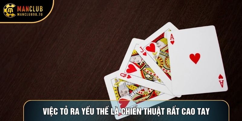 Việc tỏ ra yếu thế là chiến thuật rất cao tay