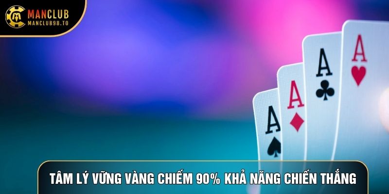 Giữ tâm lý vững vàng chiếm 90% khả năng chiến thắng
