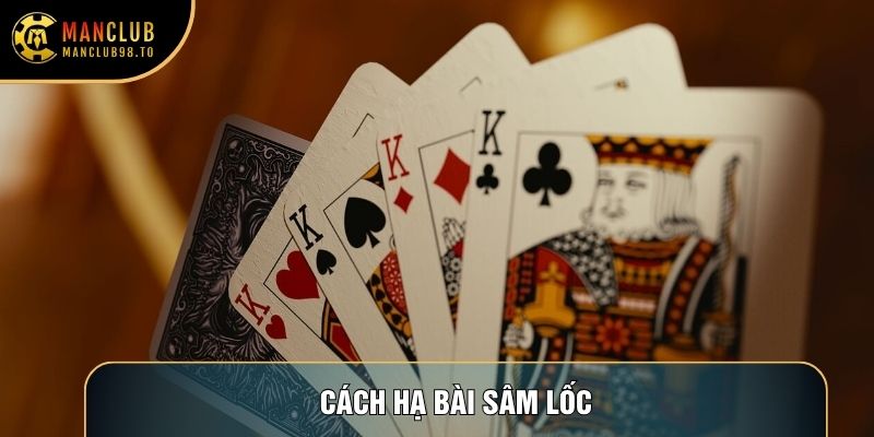 Cách Hạ Bài Sâm Lốc Chuẩn Xác Giúp Tay Chơi Làm Chủ Ván Đấu