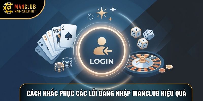 Cách khắc phục các lỗi đăng nhập Manclub hiệu quả