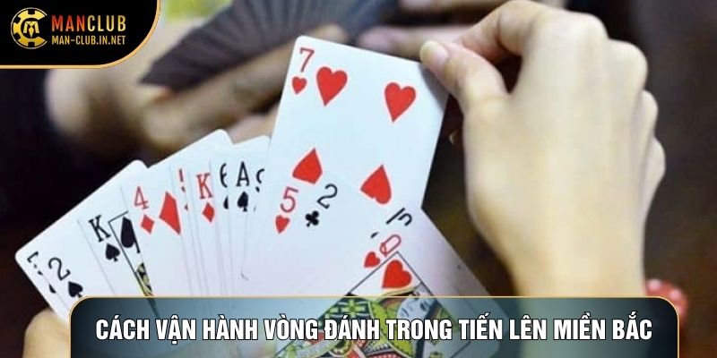 Cách vận hành vòng đánh trong tiến lên miền bắc