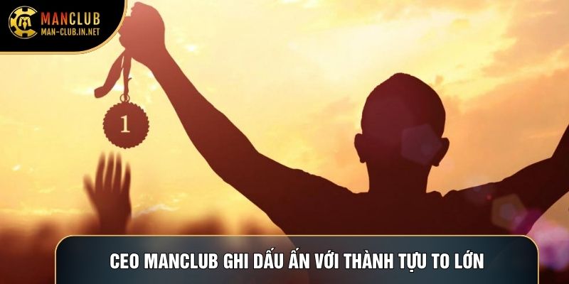 CEO Manclub ghi dấu ấn với thành tựu to lớn