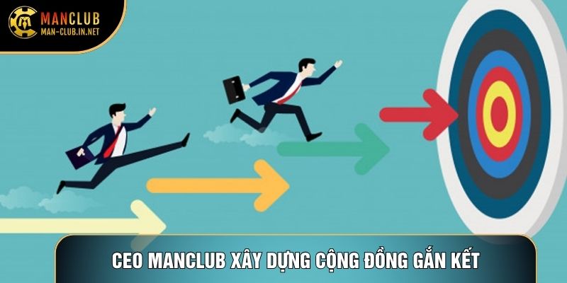 CEO Manclub xây dựng cộng đồng gắn kết