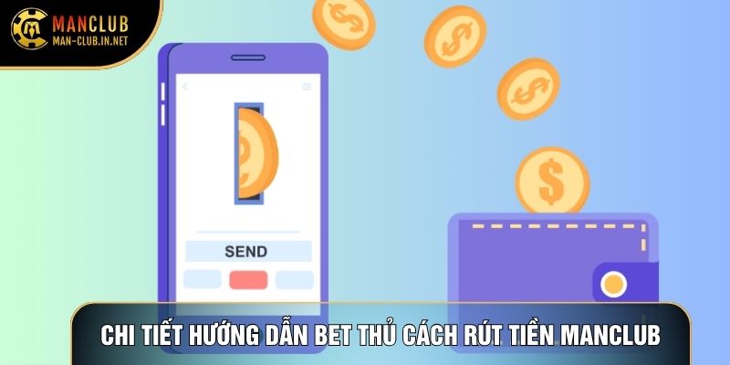 Chi tiết các hướng dẫn bet thủ cách rút tiền Manclub