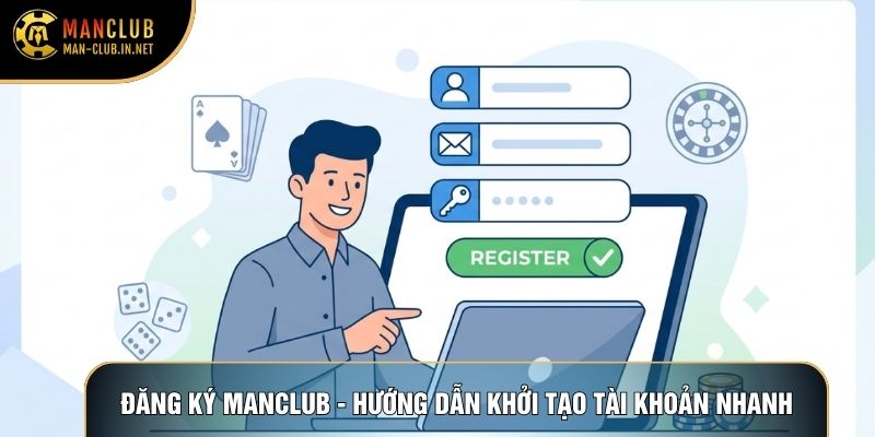 Đăng Ký Manclub - Hướng Dẫn Khởi Tạo Tài Khoản Nhanh