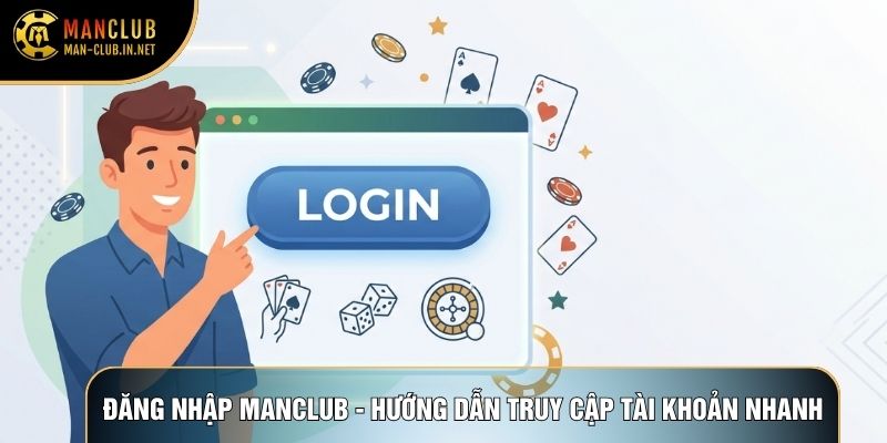 Đăng Nhập Manclub - Hướng Dẫn Truy Cập Tài Khoản Nhanh