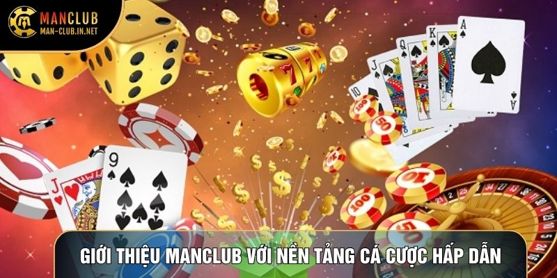 Giới thiệu Manclub với nền tảng cá cược hấp dẫn