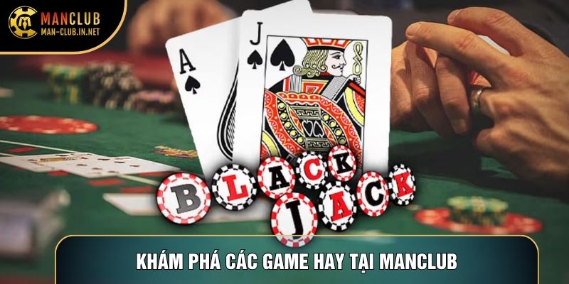Khám phá các game hay tại Manclub