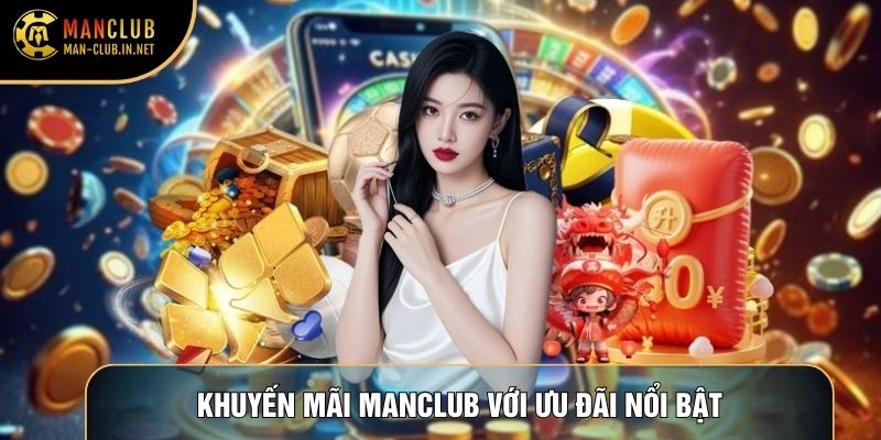 Khuyến mãi Manclub với ưu đãi nổi bật
