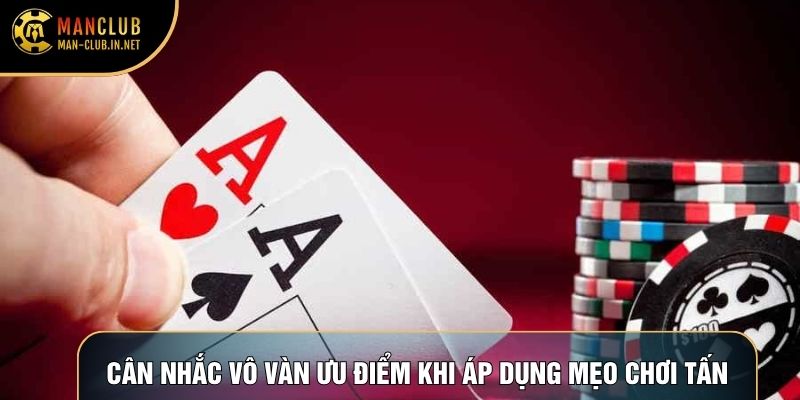 Cân nhắc vô vàn ưu điểm khi áp dụng mẹo chơi tấn