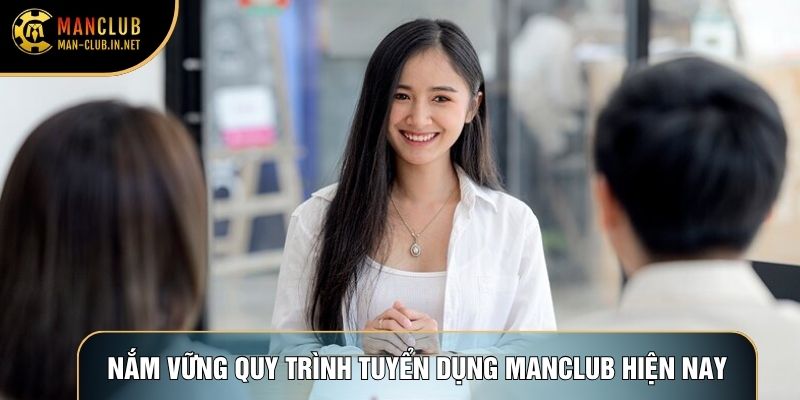 Nắm vững quy trình tuyển dụng Manclub hiện nay