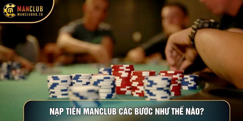 Nạp tiền Manclub các bước như thế nào?