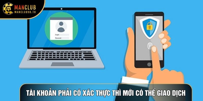 Tài khoản cần phải có xác thực thì mới có thể giao dịch