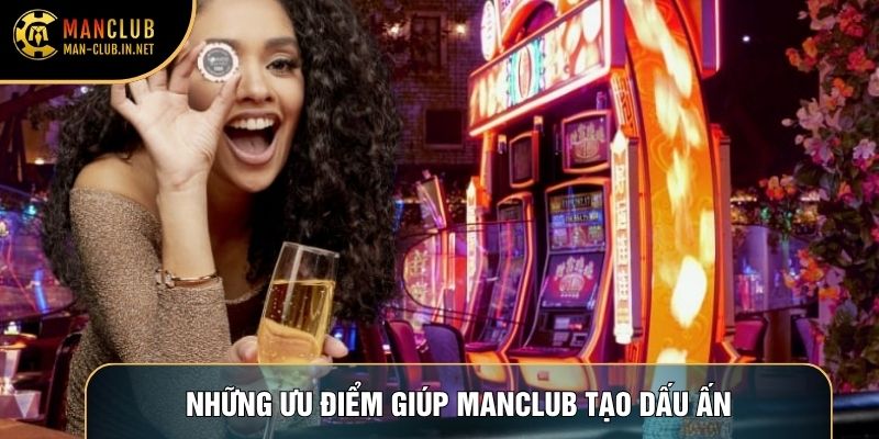 Những ưu điểm giúp Manclub tạo dấu ấn