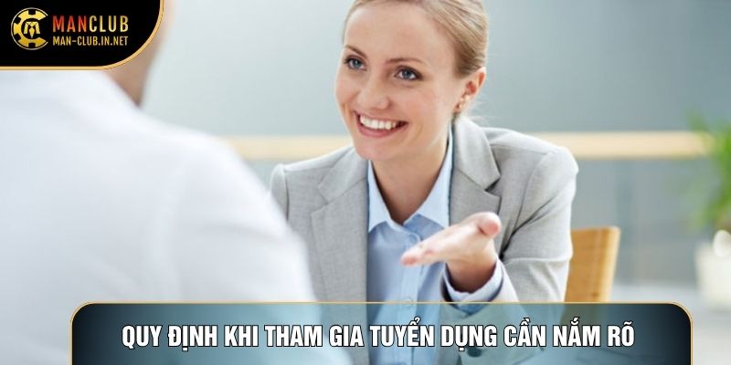 Quy định khi tham gia tuyển dụng cần nắm rõ 