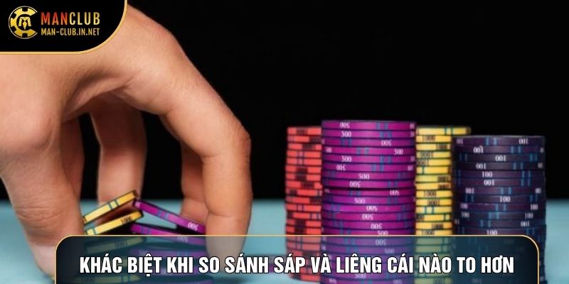 Khác biệt khi so sánh sáp và liêng cái nào to hơn