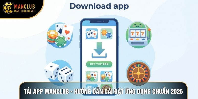 Tải App Manclub - Hướng Dẫn Cài Đặt Ứng Dụng Chuẩn 2026