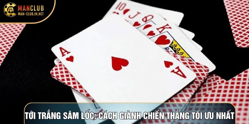 Tới Trắng Sâm Lốc: Cách Giành Chiến Thắng Tối Ưu Nhất