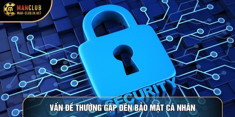Vấn đề thường gặp đến bảo mật cá nhân
